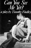 Can You See Me Yet?: A Play by Timothy Findley