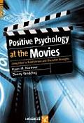 Positive Psychology at the Movies Using Films to Build Virtues & Character Strengths