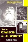 From Oswiecim To Aushwitz Poland Revisit