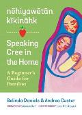 nehiyawetan kikinahk Speaking Cree in the Home A Beginners Guide for Families