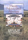 Here Now & Always Voices of the First Peoples of the Southwest