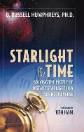 Starlight & Time Solving the Puzzle of Distant Starlight in a Young Universe