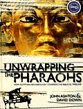Unwrapping the Pharaohs How Egyptian Archaeology Confirms the Biblical Timeline with DVD