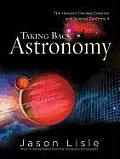 Taking Back Astronomy The Heavens Declare Creation