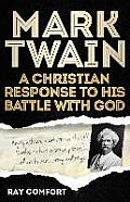 Mark Twain a Christian Response to His Battle with God