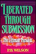 Liberated Through Submission: The Ultimate Paradox