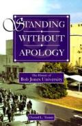 Standing Without Apology: The History of Bob Jones University