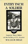 Every Inch a Soldier: Augustine Warner Robins and the Building of U.S. Airpower