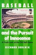 Baseball & the Pursuit of Innocence A Fresh Look at the Old Ball Game