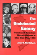 Undetected Enemy French & American Miscalculations at Dien Bien Phu 1953