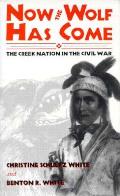 Now the Wolf Has Come The Creek Nation in the Civil War