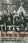 Army for Empire The United States Army in the Spanish American War