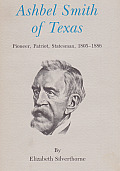 Ashbel Smith of Texas: Pioneer, Patriot, Statesman, 1805-1886