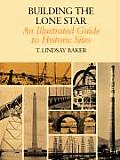 Building the Lone Star: An Illustrated Guide to Historic Sites