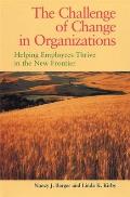 Challenge of Change in Organizations Helping Employees Thrive in the New Frontier