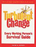 Turbulent Change Every Working Persons Survival Guide
