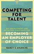 Competing for Talent Key Recruitment & Retention Strategies for Becoming an Employer of Choice