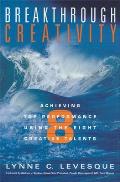 Breakthrough Creativity Achieving Top Performance Using the Eight Creative Talents