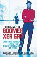 Bridging the Boomer Xer Gap Creating Authentic Teams for High Performance at Work