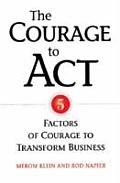 Courage to ACT 5 Factors of Courage to Transform Business