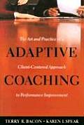 Adaptive Coaching The Art & Practice of a Client Centered Approach to Performance Improvement