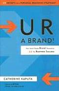U R a Brand How Smart People Brand Themselves for Business Success