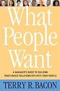 What People Want A Managers Guide to Building Relationships That Work
