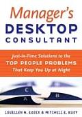 Manager's Desktop Consultant: Just-In-Time Solutions to the Top People Problems That Keep You Up at Night