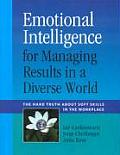 Emotional Intelligence for Managing Results in a Diverse World The Hard Truth about Soft Skills in the Workplace