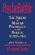 Psychobabble The Failure of Modern Psychology & the Biblical Alternative