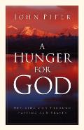 Hunger For God Desiring God Through Fasting & Prayer