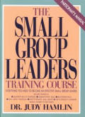 Small Group Leaders Training Course (Participant's Manual): Everything You Need to Organize And.