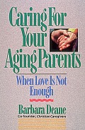 Caring for Your Aging Parents When Love Is Not Enough
