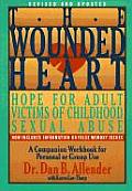 Wounded Heart Hope for Adult Victims of Childhood Sexual Abuse