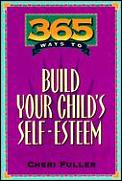 365 Ways To Build Your Childs Self Este