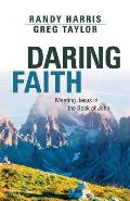Daring Faith: Meeting Jesus in the Book of John