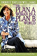 The Plan a Woman in a Plan B World: What to Do When Life Doesn't Go According to Plan