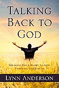 Talking Back to God: Speaking Your Heart to God Through the Psalms