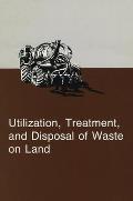 Utilization, Treatment, & Disposal of Waste on Land