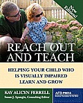 Reach Out and Teach: Helping Your Child Who Is Visually Impaired Learn and Grow