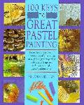 100 Keys To Great Pastel Painting