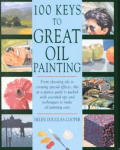100 Keys To Great Oil Painting