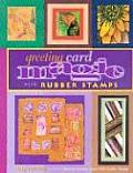Greeting Card Magic with Rubber Stamps With Rubber Stamps