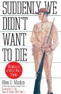 Suddenly We Didn't Want to Die: Memoirs of a World War I Marine