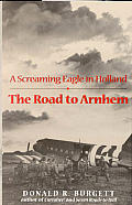 Road to Arnhem A Screaming Eagle in Holland