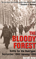 The Bloody Forest: Battle for the Hurtgen: September 1944-January 1945
