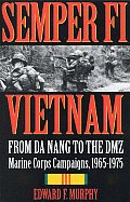 Semper Fi Vietnam From Da Nang to the DMZ Marine Corps Campaigns 1965 1975