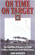 On Time on Target The World War II Memoir of a Paratrooper in the 82d Airborne