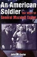 American Soldier The Wars of General Maxwell Taylor