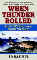 When Thunder Rolled An F 105 Pilot over North Vietnam